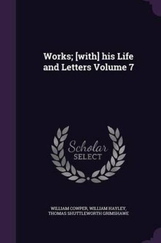 Cover of Works; [With] His Life and Letters Volume 7