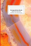 Book cover for Composition Book Bright Orange Agate Geode Wide Ruled