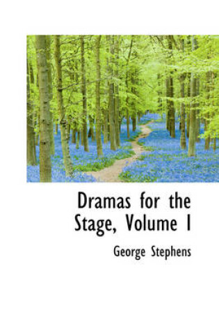 Cover of Dramas for the Stage, Volume I