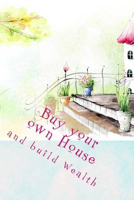 Book cover for Buy Your Own House and Build Wealth