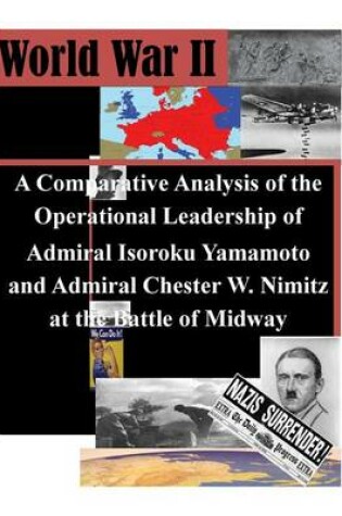 Cover of A Comparative Analysis of the Operational Leadership of Admiral Isoroku Yamamoto and Admiral Chester W. Nimitz at the Battle of Midway