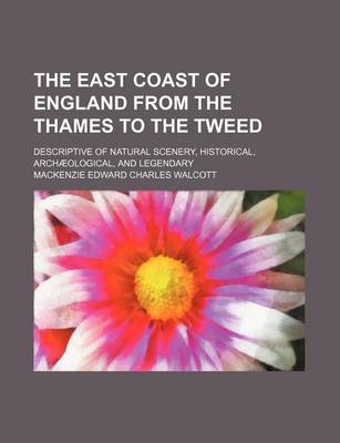 Book cover for The East Coast of England from the Thames to the Tweed; Descriptive of Natural Scenery, Historical, Archaeological, and Legendary