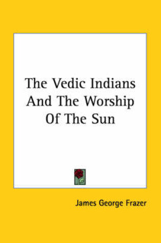 Cover of The Vedic Indians and the Worship of the Sun