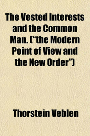 Cover of The Vested Interests and the Common Man. (the Modern Point of View and the New Order)