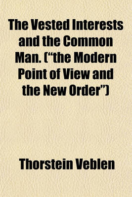 Book cover for The Vested Interests and the Common Man. (the Modern Point of View and the New Order)