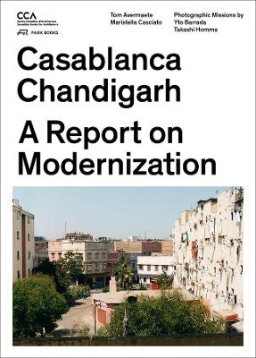 Book cover for Casablanca and Chandigarh – How Architects, Experts, Politicians, International Agencies, and Citizens Negotiate Modern Planning