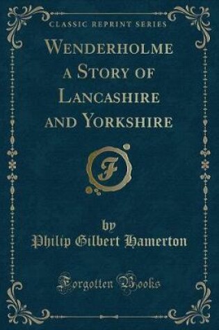 Cover of Wenderholme a Story of Lancashire and Yorkshire (Classic Reprint)