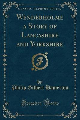 Book cover for Wenderholme a Story of Lancashire and Yorkshire (Classic Reprint)