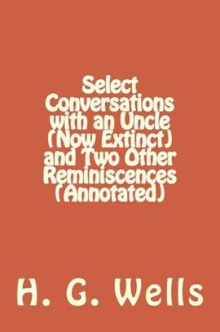 Cover of Select Conversations with an Uncle (Now Extinct) and Two Other Reminiscences (Annotated)