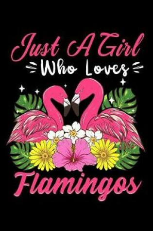 Cover of Just a girl who loves flamingos