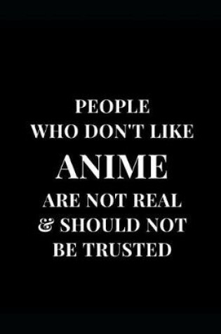 Cover of People Who Don't Like Anime Are Not Real & Should Not Be Trusted