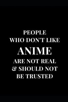 Cover of People Who Don't Like Anime Are Not Real & Should Not Be Trusted