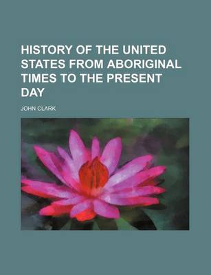 Book cover for History of the United States from Aboriginal Times to the Present Day