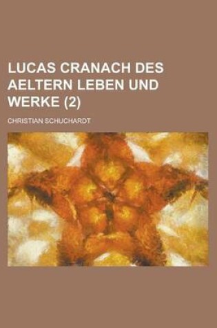 Cover of Lucas Cranach Des Aeltern Leben Und Werke (2)