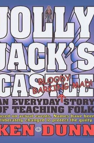Cover of Jolly Jack's Castle - An Everyday Bloody Barking Mad! Story of Teaching Folk