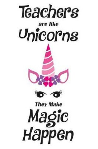 Cover of Teachers Are Like Unicorns They Make Magic Happen