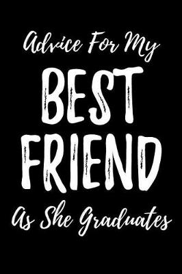 Book cover for Advice for My Best Friend as She Graduates