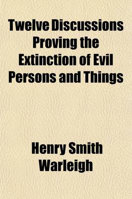 Book cover for Twelve Discussions Proving the Extinction of Evil Persons and Things