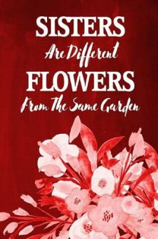 Cover of Chalkboard Journal - Sisters Are Different Flowers From The Same Garden (Red)