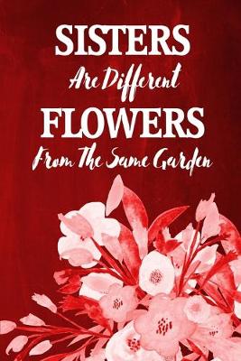 Book cover for Chalkboard Journal - Sisters Are Different Flowers From The Same Garden (Red)