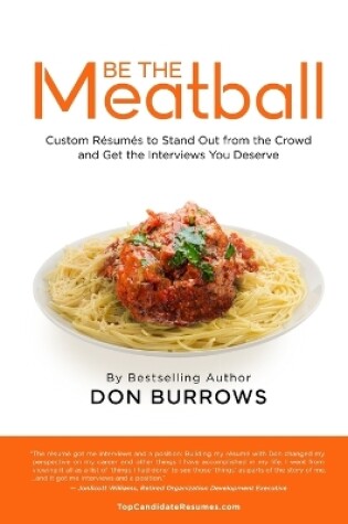 Cover of BE THE MEATBALL - Custom Résumés to Stand Out from the Crowd and Get the Interviews You Deserve