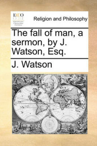 Cover of The Fall of Man, a Sermon, by J. Watson, Esq.