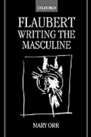Cover of Flaubert: Writing the Masculine