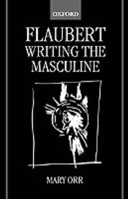 Book cover for Flaubert: Writing the Masculine