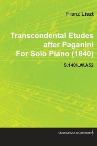 Cover of Transcendental Etudes After Paganini By Franz Liszt For Solo Piano (1840) S.140/LW.A52