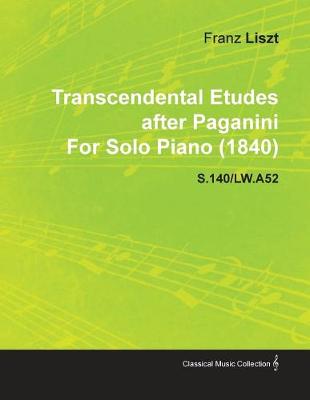 Book cover for Transcendental Etudes After Paganini By Franz Liszt For Solo Piano (1840) S.140/LW.A52