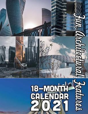 Book cover for Fun Architectural Features 18-Month Calendar 2021