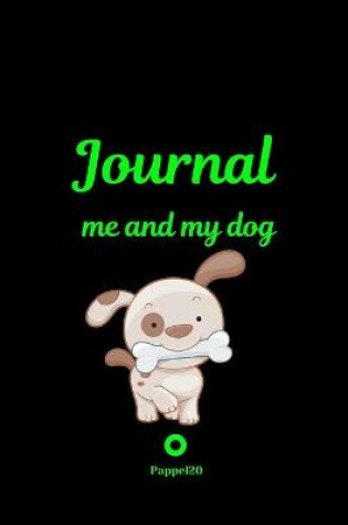 Cover of Me and My Dog, Journal Journal for girls with dogs Black cover 6x9 Inches