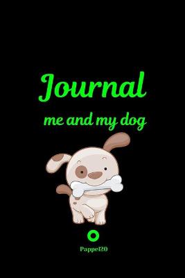 Book cover for Me and My Dog, Journal Journal for girls with dogs Black cover 6x9 Inches