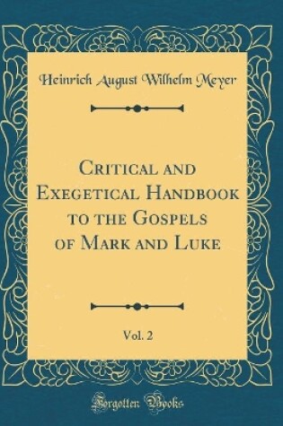 Cover of Critical and Exegetical Handbook to the Gospels of Mark and Luke, Vol. 2 (Classic Reprint)