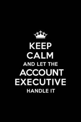 Cover of Keep Calm and Let the Account Executive Handle It