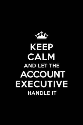 Book cover for Keep Calm and Let the Account Executive Handle It