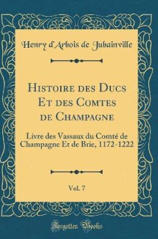 Cover of Histoire des Ducs Et des Comtes de Champagne, Vol. 7