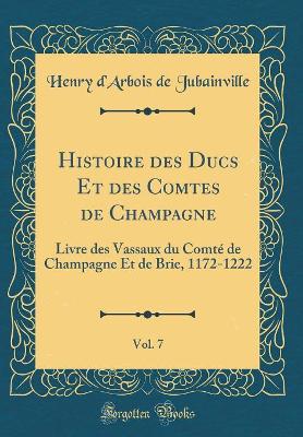 Book cover for Histoire des Ducs Et des Comtes de Champagne, Vol. 7