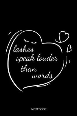 Book cover for Lashes Speak Louder Than Words Notebook