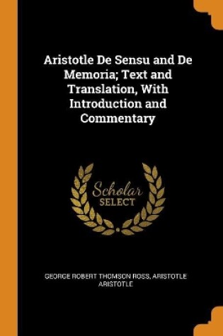 Cover of Aristotle de Sensu and de Memoria; Text and Translation, with Introduction and Commentary