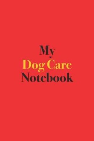 Cover of My Dog Care Notebook