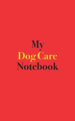 Book cover for My Dog Care Notebook