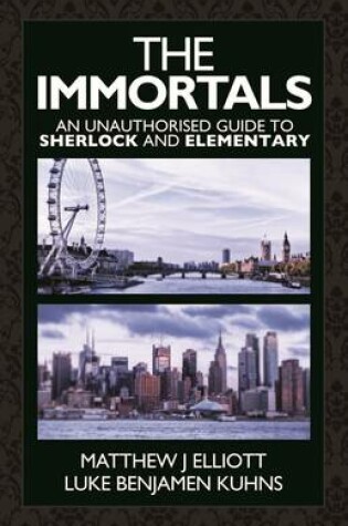 Cover of The Immortals: An Unauthorized Guide to Sherlock and Elementary