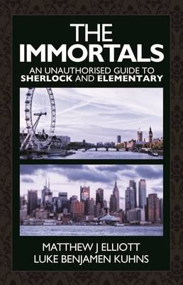 Book cover for The Immortals: An Unauthorized Guide to Sherlock and Elementary