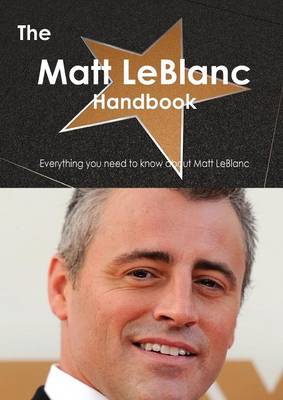 Book cover for The Matt LeBlanc Handbook - Everything You Need to Know about Matt LeBlanc