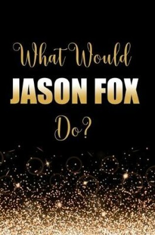 Cover of What Would Jason Fox Do?