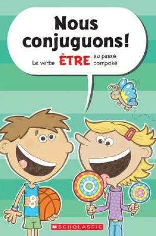 Cover of Nous Conjuguons! Le Verbe �tre Au Pass� Compos�