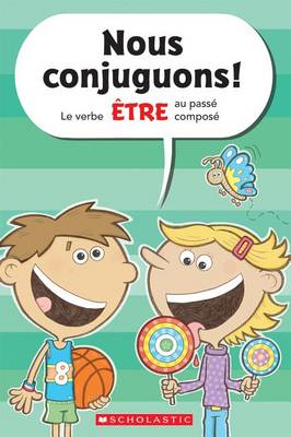 Cover of Nous Conjuguons! Le Verbe �tre Au Pass� Compos�