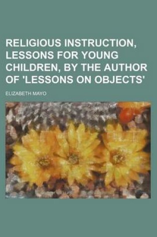 Cover of Religious Instruction, Lessons for Young Children, by the Author of 'Lessons on Objects'