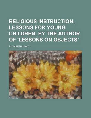 Book cover for Religious Instruction, Lessons for Young Children, by the Author of 'Lessons on Objects'